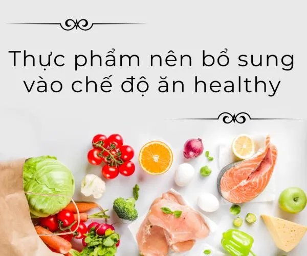 Ăn healthy là gì? Các nguyên tắc và chế độ ăn healthy nên biết