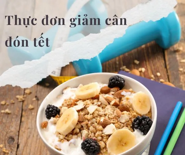 Gợi ý thực đơn giảm cân đón tết đơn giản hiệu quả cao